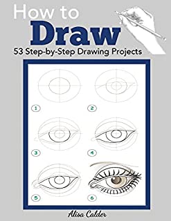 How to Draw: 53 Step-by-Step Drawing Projects (Beginner Drawing Books)