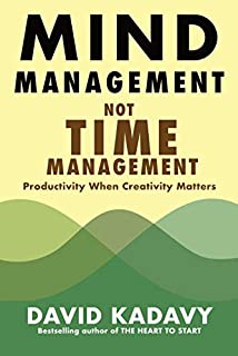 Mind Management, Not Time Management: Productivity When Creativity Matters (Getting Art Done Book 2)