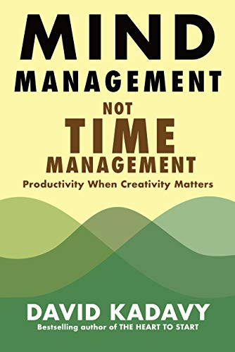 Mind Management, Not Time Management: Productivity When Creativity Matters (Getting Art Done Book 2)