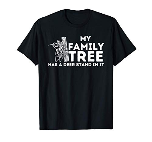 My Family Tree Has A Deer Stand In It - Buck Hunting Hunter T-Shirt