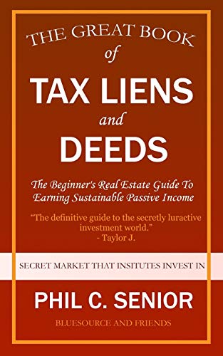 Your Great Book Of Tax Liens And Deeds Investing: The Beginner's Real Estate Guide To Earning Sustainable Passive Income