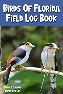 Birds Of Florida Field Log Book (Birder'S Journal/Birding Life List): Bird Watching Log Book Journal | Birding Journal to record Bird Sightings & List ... Idea for Adults , Women , Kids , Birdwatchers