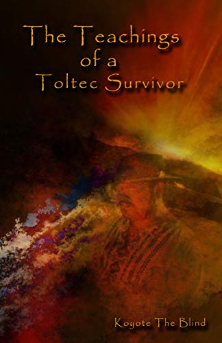 The Teachings of a Toltec Survivor