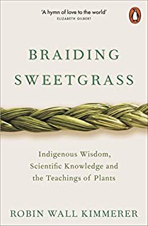 BRAIDING SWEETGRASS INDIGENOUS WISDOM, SCIENTIFIC KNOWLEDGE AND THE TEACHINGS OF PLANTS /ANGLAIS