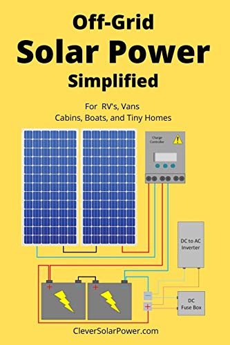 Off Grid Solar Power Simplified: For Rvs, Vans, Cabins, Boats and Tiny Homes