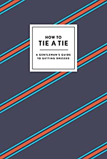 How to Tie a Tie: A Gentleman's Guide to Getting Dressed (How To Series)