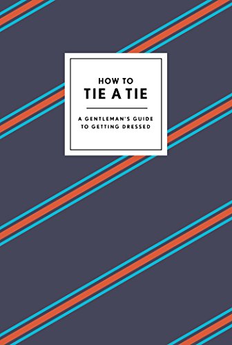 How to Tie a Tie: A Gentleman's Guide to Getting Dressed (How To Series)