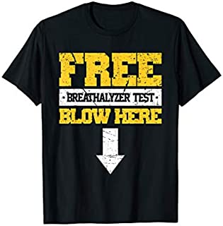 Free Breathalyzer Test Blow Here Blowing Penis Blowjob Joke T-Shirt