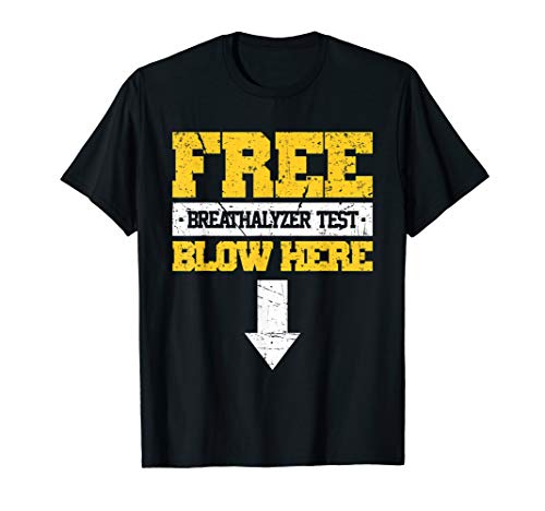 Free Breathalyzer Test Blow Here Blowing Penis Blowjob Joke T-Shirt