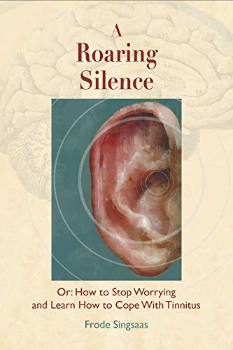 A Roaring Silence: Or: How to Stop Worrying and Learn How to Cope With tinnitus