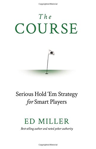 The Course: Serious Hold'Em Strategy For Smart Players