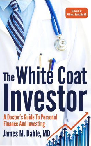 The White Coat Investor: A Doctor's Guide To Personal Finance And Investing (The White Coat Investor Series)