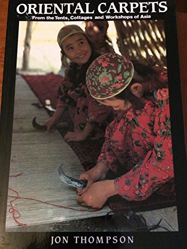 Oriental Carpets: From the Tents, Cottages and Workshops of Asia