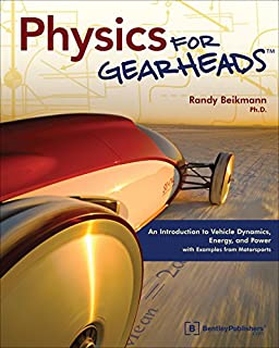 Physics for Gearheads: An Introduction to Vehicle Dynamics, Energy, and Power - with Examples from Motorsports