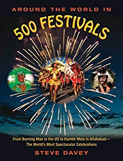 Around the World in 500 Festivals: From Burning Man in the US to Kumbh Mela in AllahabadThe World's Most Spectacular Celebrations