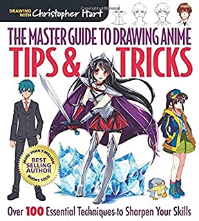 The Master Guide to Drawing Anime: Tips & Tricks: Over 100 Essential Techniques to Sharpen Your Skills (Volume 3)