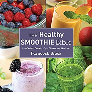 The Healthy Smoothie Bible: Lose Weight, Detoxify, Fight Disease, and Live Long