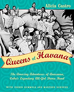 Queens of Havana: The Amazing Adventures of Anacaona, Cuba's Legendary All-Girl Dance Band