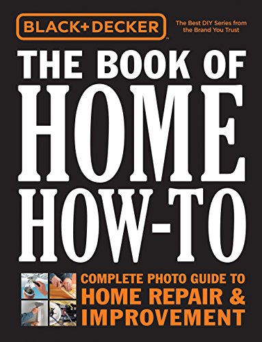 Black & Decker The Book of Home How-to, Updated 2nd Edition: The Complete Photo Guide to Home Repair & Improvement