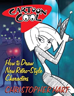 Cartoon Cool: How to Draw the New Retro Characters of Today's Cartoons (Christopher Hart's Cartooning)