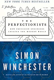 The Perfectionists: How Precision Engineers Created the Modern World