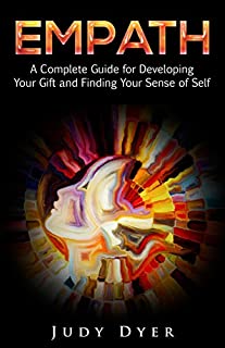 Empath: A Complete Guide for Developing Your Gift and Finding Your Sense of Self