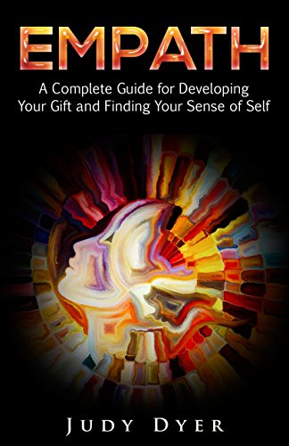 Empath: A Complete Guide for Developing Your Gift and Finding Your Sense of Self