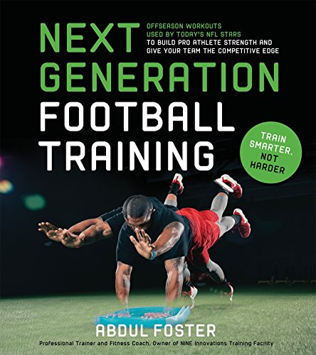 Next Generation Football Training: Off-Season Workouts Used by Today's NFL Stars to Build Pro Athlete Strength and Give Your Team the Competitive Edge