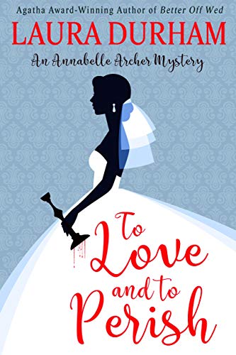 To Love and To Perish (Annabelle Archer Wedding Planner Mystery Book 10)