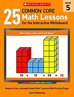 25 Common Core Math Lessons for the Interactive Whiteboard: Grade 5: Ready-to-Use, Animated PowerPoint Lessons With Practice Pages That Help Students ... Core Math Lessons for Interactive Whiteboard)