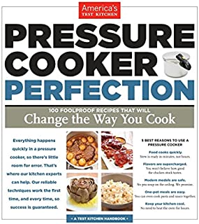 Pressure Cooker Perfection: 100 Foolproof Recipes That Will Change the Way You Cook