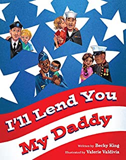 I'll Lend You My Daddy: A Military Deployment Book for Kids Ages 4-8