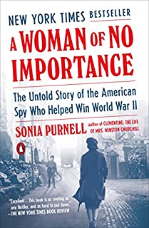 A Woman of No Importance: The Untold Story of the American Spy Who Helped Win World War II