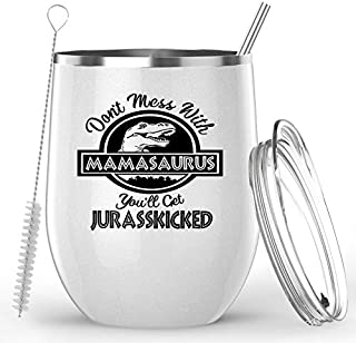 Gifts For Mom From Daughter, Son, Husband - Don't Mess With Mamasaurus You'll Get Jurasskicked - 12 oz Wine Tumbler Coffee Mug Tea Cup - Ideal Mother's Day Gift or Birthday Present