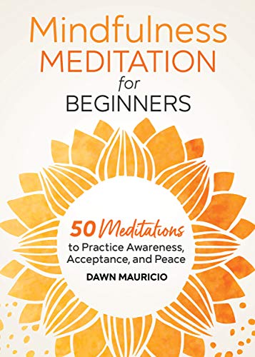 Mindfulness Meditation for Beginners: 50 Meditations to Practice Awareness, Acceptance, and Peace