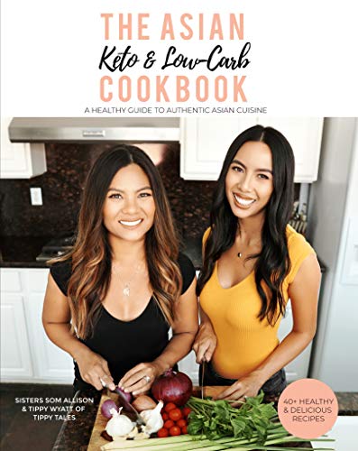 The Asian Keto & Low-Carb Cookbook: A Healthy Guide to Authentic Asian Cuisine