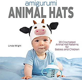 Amigurumi Animal Hats: 20 Crocheted Animal Hat Patterns for Babies and Children