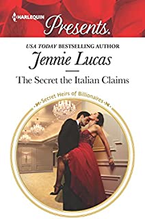 The Secret the Italian Claims: A Secret Baby Romance (Secret Heirs of Billionaires Book 3634)