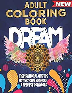 Adult Coloring Book Dream : Inspirational Quotes , Motivational Mandalas + Free PDF Download