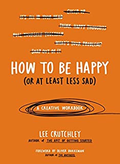 How to Be Happy (Or at Least Less Sad): A Creative Workbook