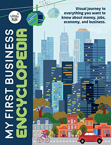 My First Business Encyclopedia: Visual journey to everything you want to know about money, jobs, economy and business. (Silega Kids Business for Children Book 1)