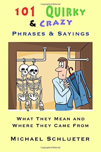 101 Quirky & Crazy Phrases & Sayings: What They Mean and Where They Came From