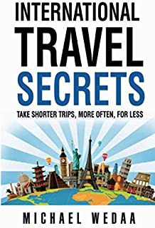 International Travel Secrets: Take Shorter Trips, More Often, for Less