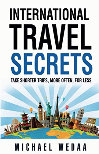 International Travel Secrets: Take Shorter Trips, More Often, for Less