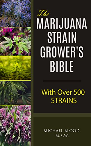 The Marijuana Strain Grower's Bible: with over 500 strains