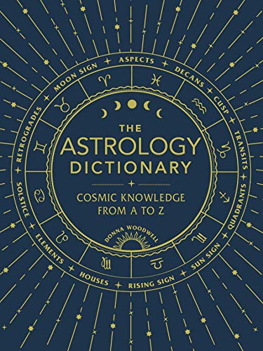 The Astrology Dictionary: Cosmic Knowledge from A to Z