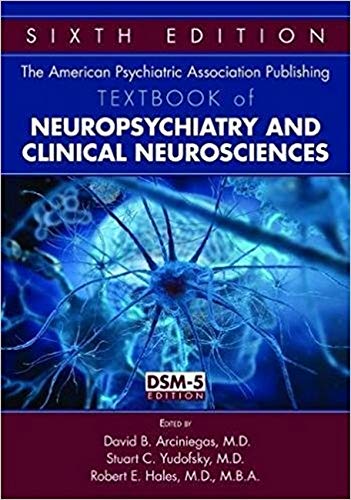 The American Psychiatric Association Publishing Textbook of Neuropsychiatry and Clinical Neurosciences