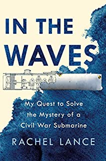 In the Waves: My Quest to Solve the Mystery of a Civil War Submarine