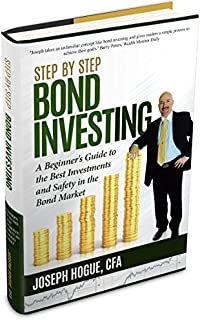 Step by Step Bond Investing: A Beginner's Guide to the Best Investments and Safety in the Bond Market (Step by Step Investing Book 3)