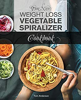 The New Weight Loss Vegetable Spiralizer Cookbook: 101 Tasty Spiralizer Recipes For Your Vegetable Slicer & Zoodle Maker (zoodler, spiraler, spiral slicer)